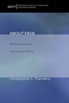 About Face: Rethinking Face for 21st Century Mission - eBook  -     By: Christopher L. Flanders
