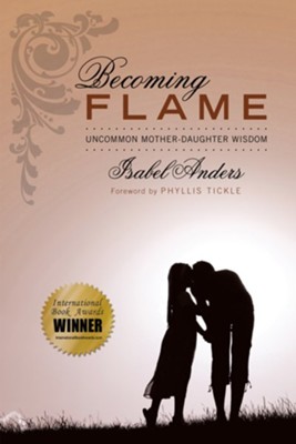 Becoming Flame: Uncommon Mother-Daughter Wisdom - eBook  -     By: Isabel Anders
