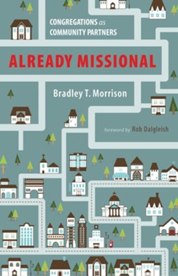 Already Missional: Congregations as Community Partners - eBook  -     By: Bradley T. Morrison
