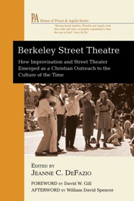 Berkeley Street Theatre: How Improvisation and Street Theater Emerged as a Christian Outreach to the Culture of the Time - eBook  -     Edited By: Jeanne C. DeFazio
