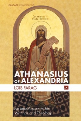 Athanasius of Alexandria: An Introduction to his Writings and Theology - eBook  -     By: Lois Farag
