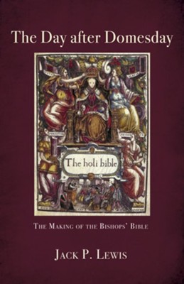 The Day after Domesday: The Making of the Bishops' Bible - eBook  -     By: Jack P. Lewis
