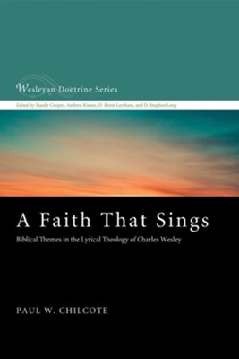 A Faith That Sings: Biblical Themes in the Lyrical Theology of Charles Wesley - eBook  -     By: Paul W. Chilcote

