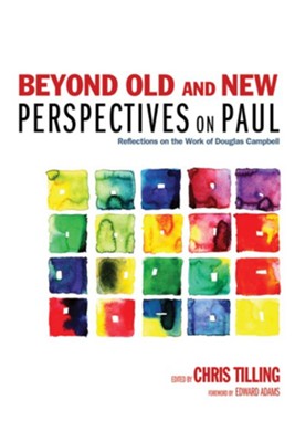 Beyond Old and New Perspectives on Paul: Reflections on the Work of Douglas Campbell - eBook  -     Edited By: Chris Tilling
