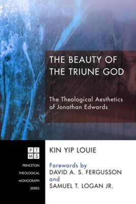The Beauty of the Triune God: The Theological Aesthetics of Jonathan Edwards - eBook  -     By: Kin Yip Louie
