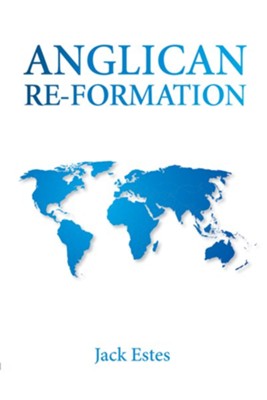 Anglican Re-Formation - eBook  -     By: Jack A. Estes
