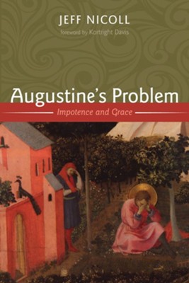 Augustine's Problem: Impotence and Grace - eBook  -     By: Jeffrey F. Nicoll
