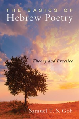 The Basics of Hebrew Poetry: Theory and Practice - eBook  -     By: Samuel T.S. Goh
