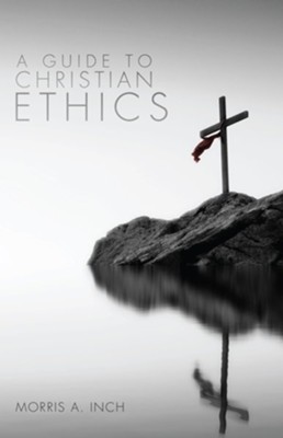 A Guide to Christian Ethics - eBook  -     By: Morris A. Inch
