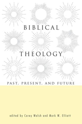 Biblical Theology: Past, Present, and Future - eBook  -     Edited By: Carey Walsh, Mark W. Elliott
