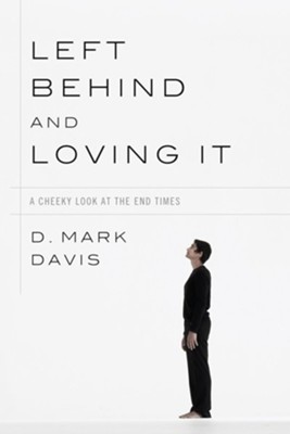 Left Behind and Loving It: A Cheeky Look at the End Times - eBook  -     By: D. Mark Davis
