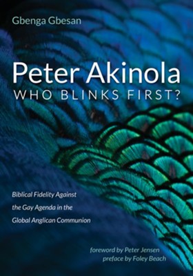 Peter Akinola: Who Blinks First?: Biblical Fidelity Against the Gay Agenda in the Global Anglican Communion - eBook  -     By: Gbenga Gbesan
