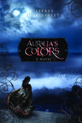 Auralia's Colors: A Novel - eBook  -     By: Jeffrey Overstreet
