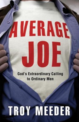 Average Joe: God's Extraordinary Calling to Ordinary Men - eBook  -     By: Troy Meeder
