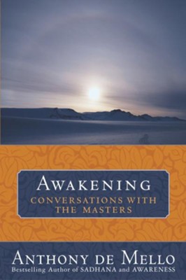 Awakening: Conversations with the Masters - eBook  -     By: Anthony de Mello
