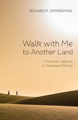 Walk with Me to Another Land: A Narrative Approach to Transitional Ministry - eBook  -     By: Richard P. Zimmerman
