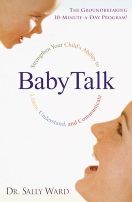 BabyTalk: Strengthen Your Child's Ability to Listen, Understand, and Communicate - eBook  -     By: Dr. Sally Ward
