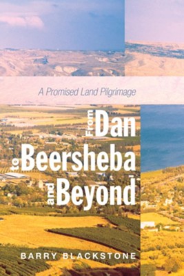 From Dan to Beersheba and Beyond: A Promised Land Pilgrimage - eBook  -     By: Barry Blackstone
