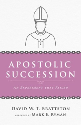 Apostolic Succession: An Experiment that Failed - eBook  -     By: David W.T. Brattston
