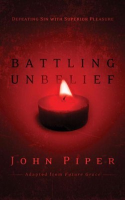 Battling Unbelief: Defeating Sin with Superior Pleasure - eBook  -     By: John Piper

