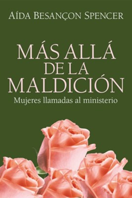 Mas Alla de la Maldicion: Mujeres Llamadas al Ministerio - eBook  -     By: Aida Besancon Spencer

