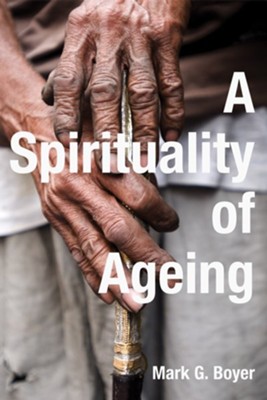 A Spirituality of Ageing - eBook  -     By: Mark G. Boyer
