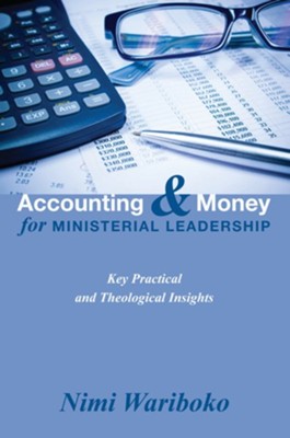 Accounting and Money for Ministerial Leadership: Key Practical and Theological Insights - eBook  -     By: Nimi Wariboko

