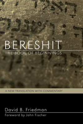 Bereshit, The Book of Beginnings: A New Translation with Commentary - eBook  -     By: David B. Friedman
