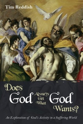 Does God Always Get What God Wants?: An Exploration of God's Activity in a Suffering World - eBook  -     By: Tim Reddish
