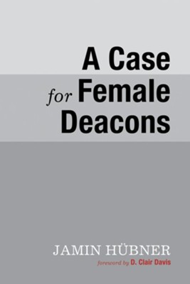 A Case for Female Deacons - eBook  -     By: Jamin Hubner
