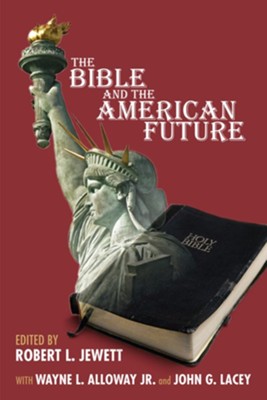 The Bible and the American Future - eBook  -     Edited By: Robert Jewett, Wayne Alloway
