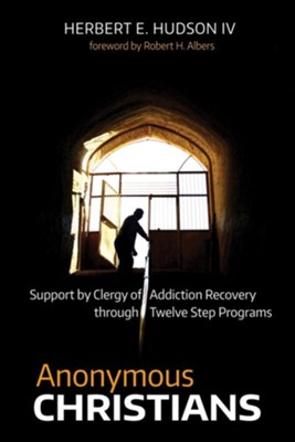 Anonymous Christians: Support by Clergy of Addiction Recovery through Twelve Step Programs - eBook  -     By: Herbert E. Hudson IV
