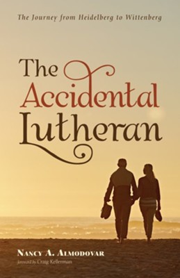 The Accidental Lutheran: The Journey from Heidelberg to Wittenberg - eBook  -     By: Nancy A. Almodovar
