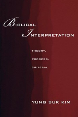 Biblical Interpretation: Theory, Process, and Criteria - eBook  -     By: Yung Suk Kim
