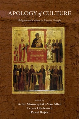 Apology of Culture: Religion and Culture in Russian Thought - eBook  -     Edited By: Artur Mrowczynski-Van Allen, Teresa Obolevitch, Pawel Rojek
