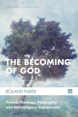 The Becoming of God: Process Theology, Philosophy, and Multireligious Engagement - eBook  -     By: Roland Faber
