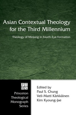 Asian Contextual Theology for the Third Millennium: Theology of Minjung in  Fourth-Eye Formation - eBook: Edited By: Paul S. Chung, Veli-Matti  Karkkainen: 9781498276238 