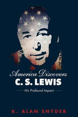 America Discovers C. S. Lewis: His Profound Impact - eBook  -     By: K. Alan Snyder
