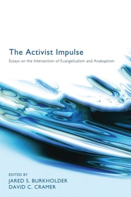 The Activist Impulse: Essays on the Intersection of Evangelicalism and Anabaptism - eBook  -     Edited By: Jared S. Burkholder, David Cramer
