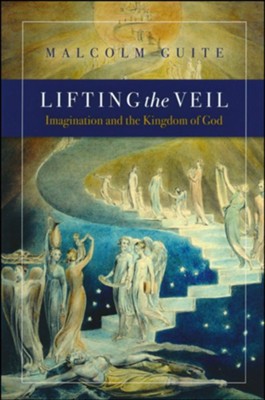 Lifting the Veil: Imagination and the Kingdom of God  -     By: Malcolm Guite
