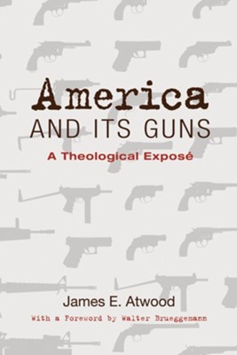 America and Its Guns: A Theological Expose - eBook  -     By: James E. Atwood
