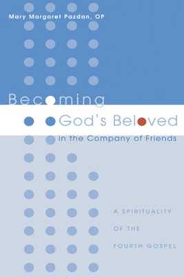 Becoming God's Beloved in the Company of Friends: A Spirituality of the Fourth Gospel - eBook  -     By: Mary Margaret Pazdan
