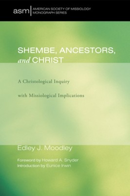 Shembe, Ancestors, and Christ: A Christological Inquiry with Missiological Implications - eBook  -     By: Edley J. Moodley
