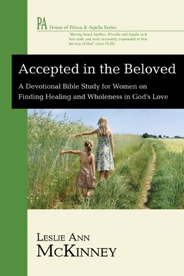 Accepted in the Beloved: A Devotional Bible Study for Women on Finding Healing and Wholeness in God's Love - eBook  -     By: Leslie McKinney Attema
