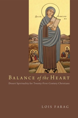 Balance of the Heart: Desert Spirituality for Twenty-First-Century Christians - eBook  -     By: Lois Farag

