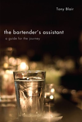 The Bartender's Assistant: A Guide for the Journey - eBook  -     By: Tony Blair
