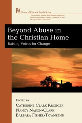 Beyond Abuse in the Christian Home: Raising Voices for Change - eBook  -     Edited By: Catherine Clark Kroeger, Nancy Nason-Clark
