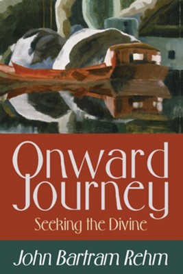 Onward Journey: Seeking the Divine - eBook  -     By: John Bartram Rehm
