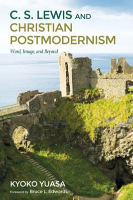 C.S. Lewis and Christian Postmodernism: Word, Image, and Beyond - eBook  -     By: Kyoko Yuasa
