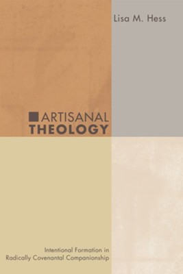Artisanal Theology: Intentional Formation in Radically Covenantal Companionship - eBook  -     By: Lisa M. Hess
